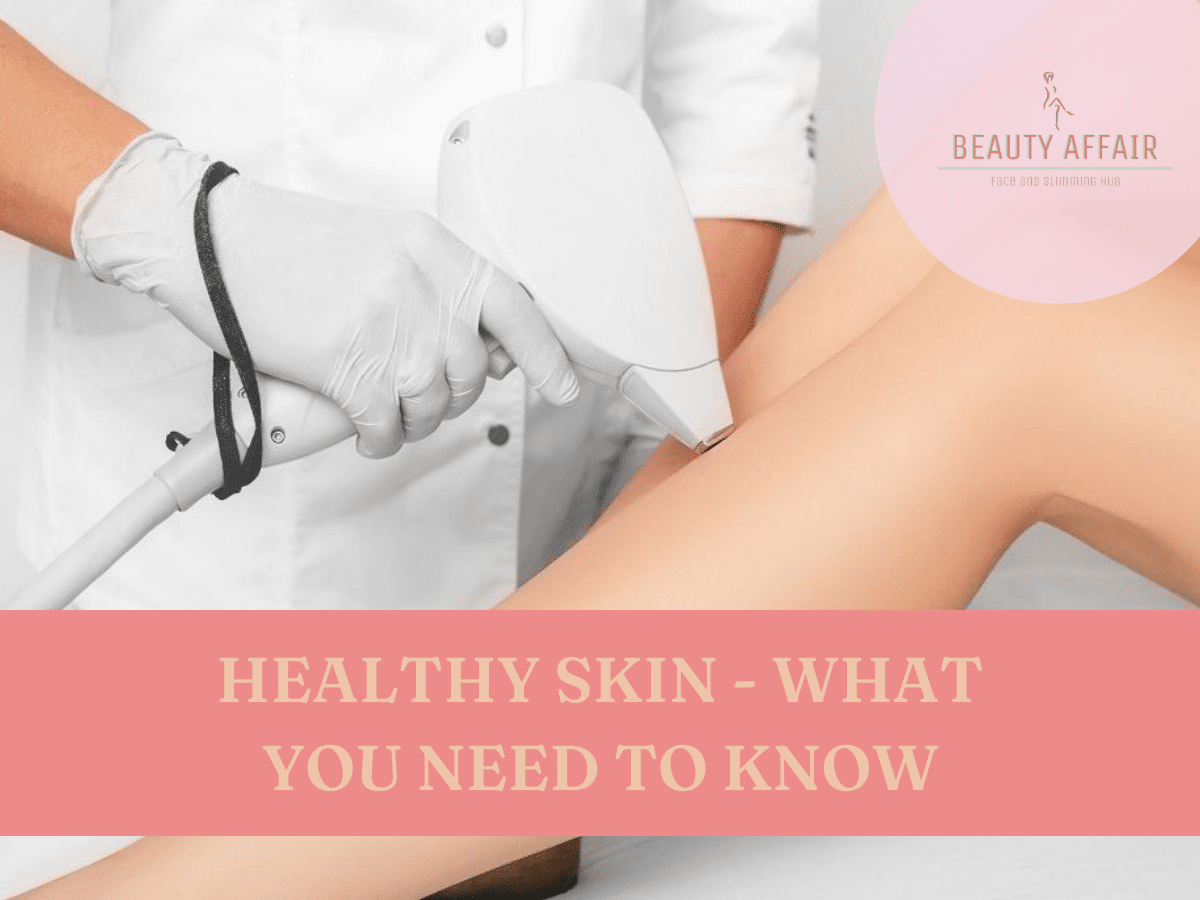 Healthy Skin - What You Need to Know - Beauty Affair Hub
